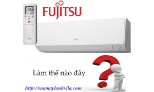 Máy lạnh Fujitsu và những lỗi hay gặp